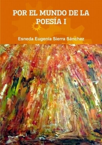 Cover for Esneda Eugenia Sierra Sánchez · Por el Mundo de la Poesía I (Bog) (2012)