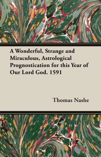 Cover for Thomas Nashe · A Wonderful, Strange and Miraculous, Astrological Prognostication for This Year of Our Lord God. 1591 (Paperback Book) (2013)