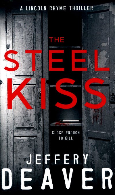 Cover for Jeffery Deaver · The Steel Kiss: Lincoln Rhyme Book 12 - Lincoln Rhyme Thrillers (Paperback Book) (2017)