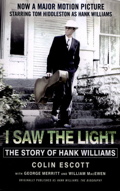 I Saw The Light: The Story of Hank Williams - Now a major motion picture starring Tom Hiddleston as Hank Williams - Colin Escott - Książki - John Murray Press - 9781473634619 - 19 listopada 2015