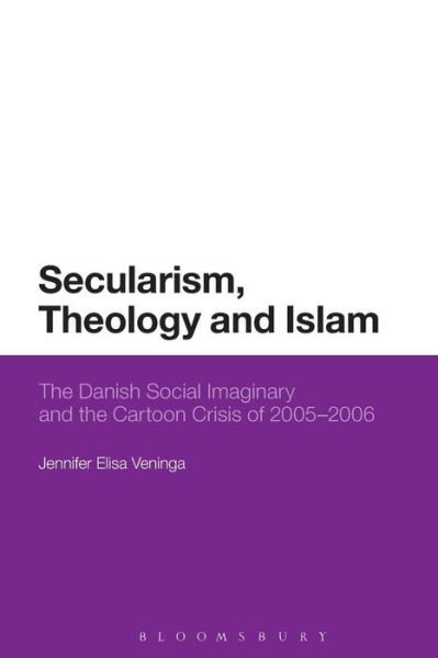 Cover for Veninga, Jennifer Elisa (St Edward's University, USA) · Secularism, Theology and Islam: The Danish Social Imaginary and the Cartoon Crisis of 2005–2006 (Pocketbok) (2015)