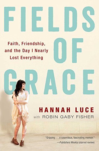 Cover for Hannah Luce · Fields of Grace: Faith, Friendship, and the Day I Nearly Lost Everything (Taschenbuch) [Reprint edition] (2014)