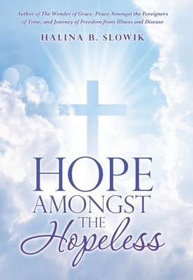 Hope Amongst the Hopeless - Halina B Slowik - Kirjat - Liferich - 9781489730619 - perjantai 11. syyskuuta 2020