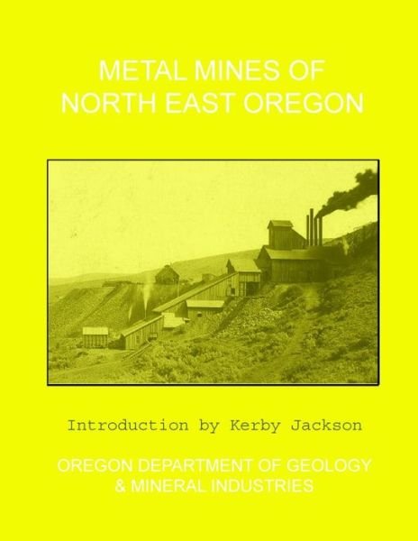 Cover for Oregon Department of Mineral Industries · Metal Mines of North East Oregon (Paperback Bog) (2013)
