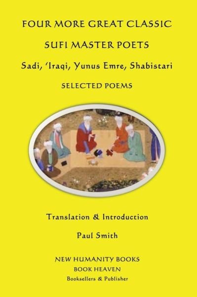 Cover for Paul Smith · Four More Great Classic Sufi Master Poets: Selected Poems: Sadi, 'iraqi, Yunus Emre, Shabistari (Paperback Book) (2013)