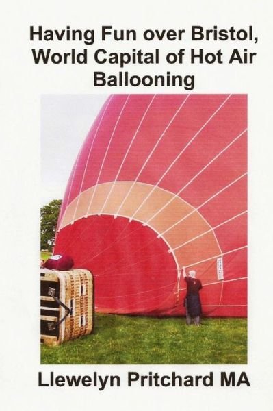 Cover for Llewelyn Pritchard Ma · Having Fun over Bristol, World Capital of Hot Air Ballooning: Cuantos De Estos Lugares Puede Identificar? (Album De Fotos) (Volume 15) (Spanish Edition) (Pocketbok) [Spanish edition] (2013)