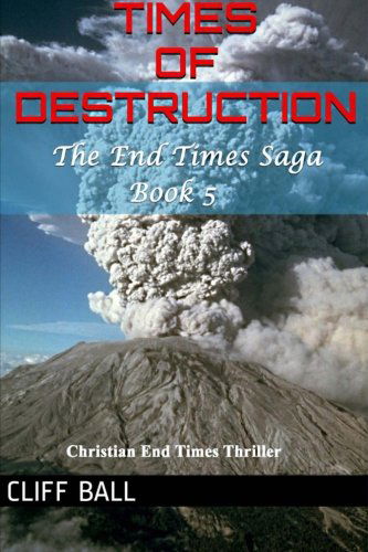 Cover for Cliff Ball · Times of Destruction (The End Times Saga) (Volume 5) (Paperback Bog) (2014)