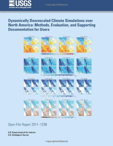 Dynamically Downscaled Climate Simulations over North America: Methods, Evaluation, and Supporting Documentation for Users - U.s. Department of the Interior - Books - CreateSpace Independent Publishing Platf - 9781497353619 - March 30, 2014