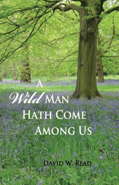 Cover for David W Read · A Wild Man Hath Come Among Us (Paperback Book) (2014)