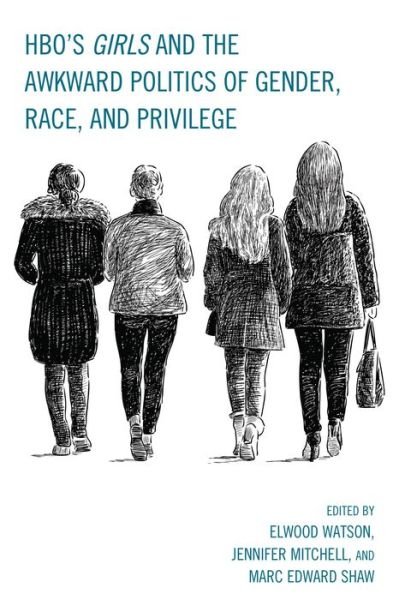 Cover for Elwood Watson · HBO's Girls and the Awkward Politics of Gender, Race, and Privilege (Gebundenes Buch) (2015)