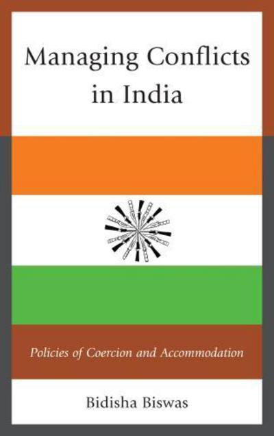 Cover for Bidisha Biswas · Managing Conflicts in India: Policies of Coercion and Accommodation (Paperback Book) (2015)