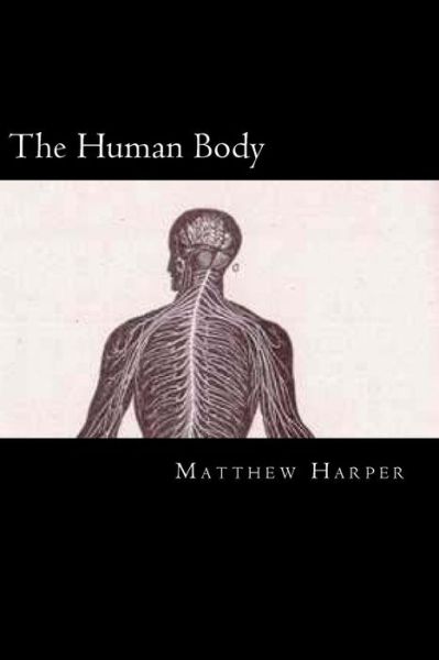 Cover for Matthew Harper · The Human Body: a Fascinating Book Containing Human Body Facts, Trivia, Images &amp; Memory Recall Quiz: Suitable for Adults &amp; Children (Taschenbuch) (2014)