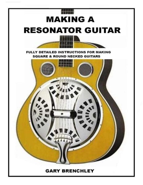 Gary Brenchley · Making Resonator Guitar (Paperback Book) (2014)