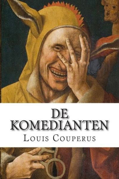 De Komedianten - Louis Couperus - Boeken - CreateSpace Independent Publishing Platf - 9781502475619 - 23 september 2014