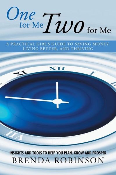 One for Me, Two for Me: a Practical Girl's Guide to Saving Money, Living Better, and Thriving - Brenda Robinson - Books - Xlibris Corporation - 9781503522619 - January 15, 2015