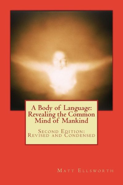 Cover for Matt a Ellsworth · A Body of Language: Revealing the Common Mind of Mankind: Second Edition: Revised and Condensed (Paperback Book) (2014)