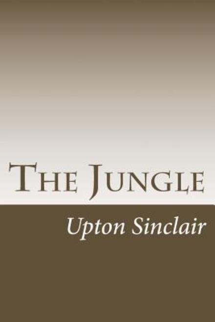 The Jungle - Upton Sinclair - Bøker - Createspace - 9781505359619 - 5. desember 2014