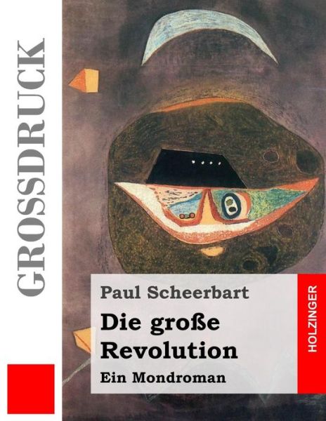 Cover for Paul Scheerbart · Die Grosse Revolution (Grossdruck): Ein Mondroman (Paperback Book) (2015)