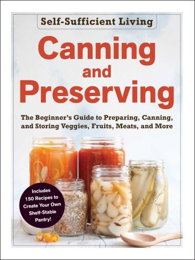 Cover for Adams Media · Canning and Preserving: The Beginner's Guide to Preparing, Canning, and Storing Veggies, Fruits, Meats, and More - Self-Sufficient Living Series (Pocketbok) (2020)