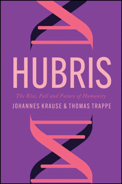 Cover for Johannes Krause · Hubris: The Rise, Fall, and Future of Humanity (Hardcover Book) (2024)