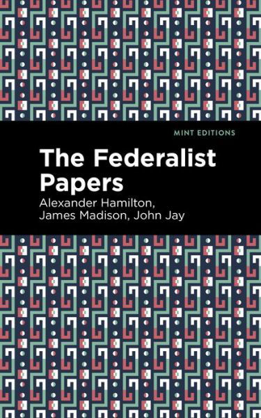 The Federalist Papers - Mint Editions - Alexander Hamilton - Books - Graphic Arts Books - 9781513279619 - April 1, 2021
