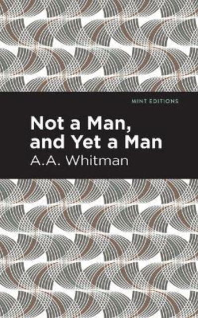 Cover for A. A. Whitman · Not a Man, and Yet a Man - Mint Editions (Paperback Book) (2021)