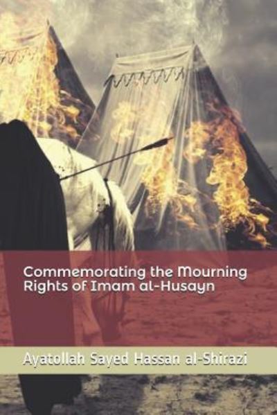 Cover for Ayatollah Sayed Hassan Al-Shirazi · Commemorating the Mourning Rights of Imam Al-Husayn (Paperback Book) (2015)