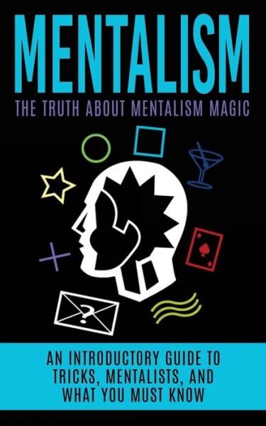 Mentalism: the Truth About Mentalism Magic: an Introductory Guide to Tricks, Mentalists, and What You Must Know - Julian Hulse - Boeken - Createspace - 9781515390619 - 6 augustus 2015