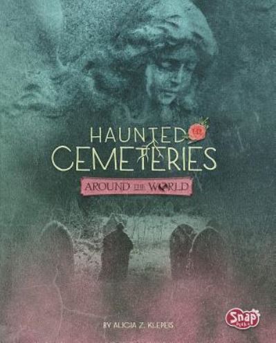 Cover for Alicia Z Klepeis · Haunted Cemeteries Around the World (Hardcover Book) (2017)