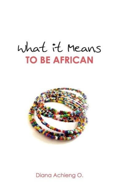 Cover for Diana Achieng O · What It Means to Be African (Paperback Book) (2015)