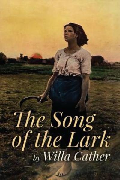 The Song of the Lark - Willa Cather - Livros - Createspace Independent Publishing Platf - 9781518894619 - 3 de novembro de 2015
