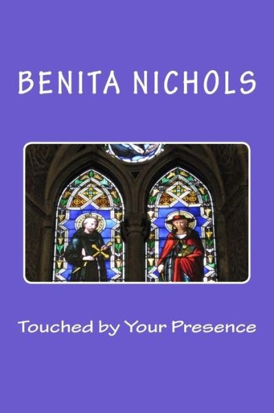 Cover for Benita Nichols · Touched by Your Presence (Pocketbok) (2015)