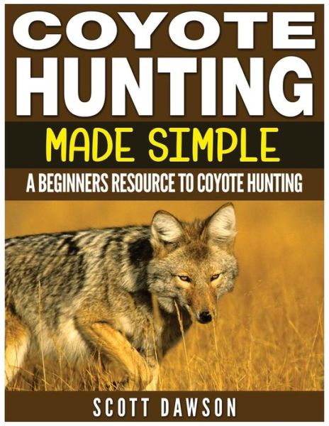 Cover for Scott Dawson · Coyote Hunting Made Simple (Paperback Book) (2016)