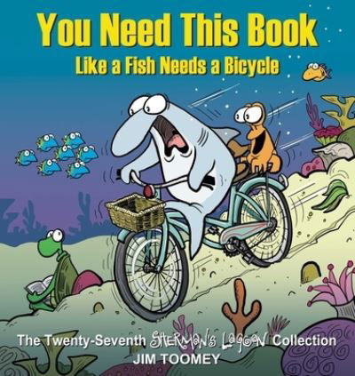 You Need This Book Like a Fish Needs a Bicycle - Sherman's Lagoon - Jim Toomey - Books - Andrews McMeel Publishing - 9781524875619 - December 22, 2022