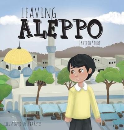 Cover for Tahirih Stube · Leaving Aleppo (Inbunden Bok) (2019)