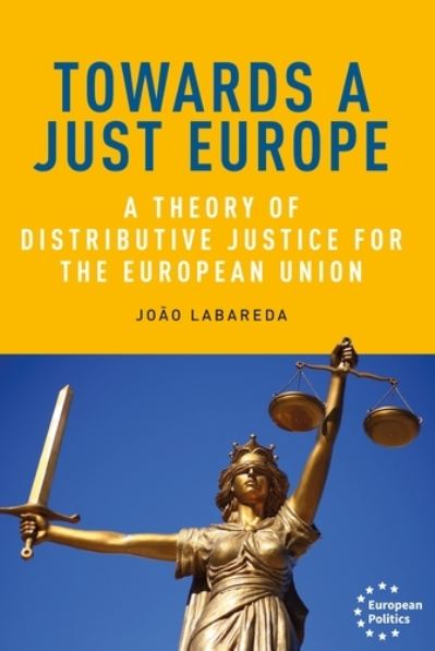 Cover for Joao Labareda · Towards a Just Europe: A Theory of Distributive Justice for the European Union - European Politics (Hardcover Book) (2021)