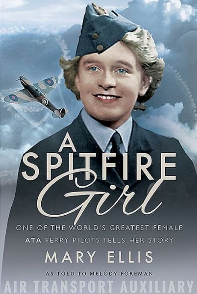 Cover for Mary Ellis · A Spitfire Girl: One of the World's Greatest Female ATA Ferry Pilots Tells Her Story (Paperback Book) (2019)