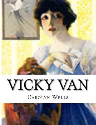 Vicky Van - Carolyn Wells - Książki - Createspace Independent Publishing Platf - 9781530111619 - 18 lutego 2016