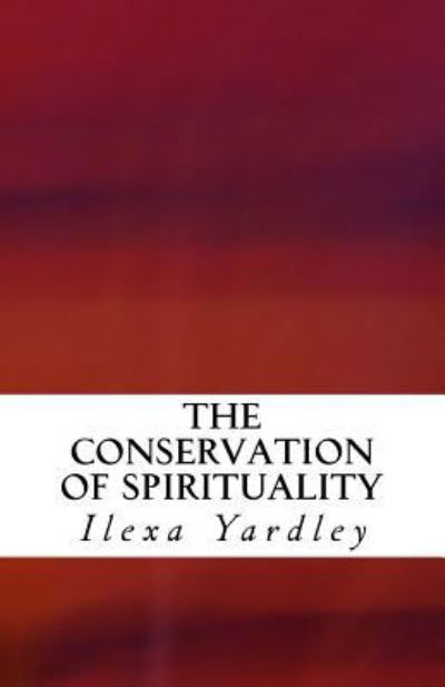 Cover for Ilexa Yardley · The Conservation of Spirituality (Paperback Book) (2016)
