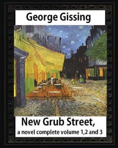 Cover for George Gissing · New Grub Street, a novel (1891), by George Gissing, complete volume 1,2 and 3 (Pocketbok) (2016)