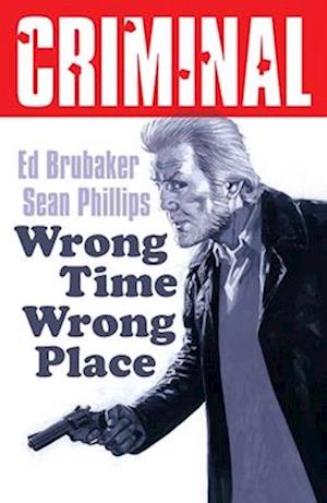 Cover for Ed Brubaker · Criminal Volume 7: Wrong Place Wrong Time (Paperback Book) [New edition] (2025)