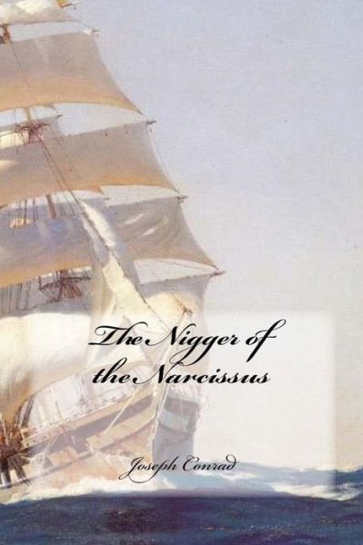 The Nigger of The Narcissus - Joseph Conrad - Kirjat - Createspace Independent Publishing Platf - 9781534944619 - sunnuntai 26. kesäkuuta 2016