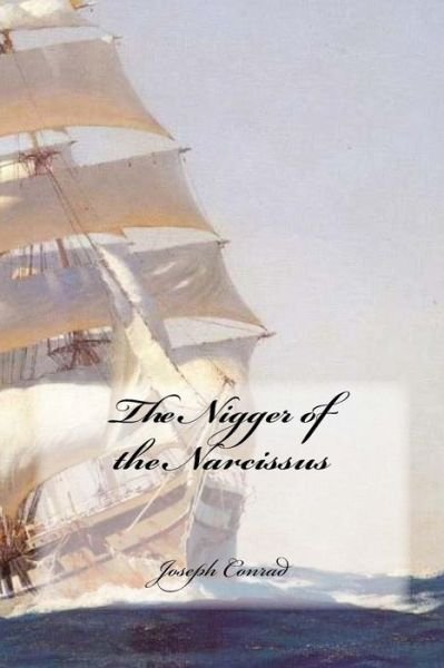 The Nigger of The Narcissus - Joseph Conrad - Bøger - Createspace Independent Publishing Platf - 9781534944619 - 26. juni 2016