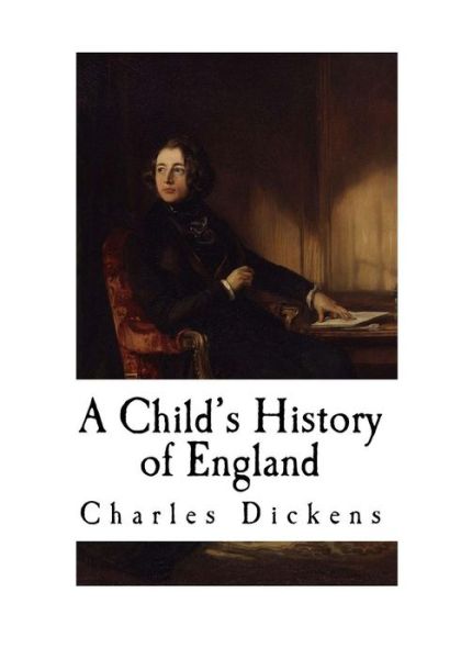 A Child's History of England - Dickens - Books - Createspace Independent Publishing Platf - 9781537266619 - August 24, 2016