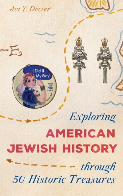 Cover for Avi Y. Decter · Exploring American Jewish History through 50 Historic Treasures - AASLH Exploring America's Historic Treasures (Innbunden bok) (2024)