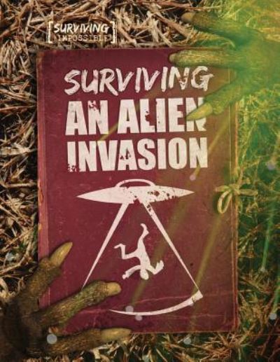 Surviving an Alien Invasion - Charlie Ogden - Books - Gareth Stevens Publishing - 9781538214619 - December 30, 2017