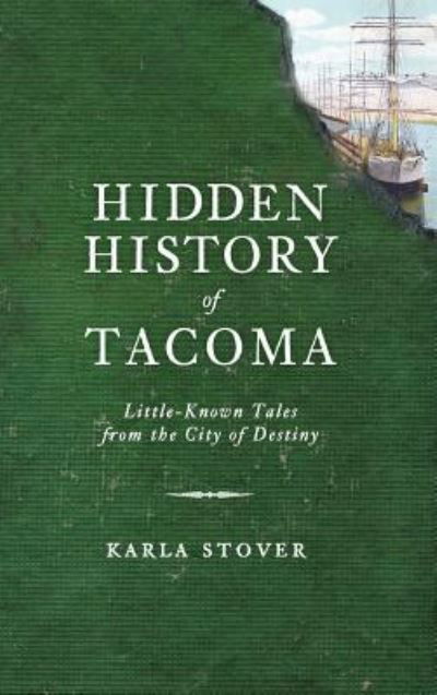 Cover for Karla Wakefield Stover · Hidden History of Tacoma (Hardcover bog) (2012)