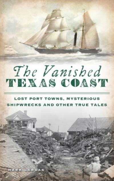 Vanished Texas Coast - Mark Lardas - Kirjat - History PR - 9781540248619 - maanantai 12. heinäkuuta 2021