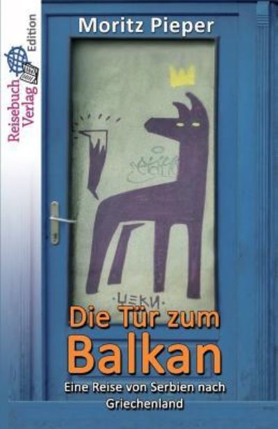 Cover for Moritz Pieper · Die T r Zum Balkan (Paperback Book) (2017)