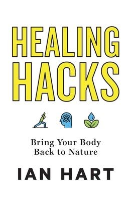 Cover for Ian Hart · Healing Hacks: Bring Your Body Back to Nature (Hardcover Book) (2020)